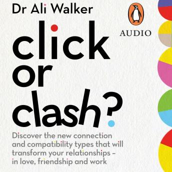 Click or Clash?: Discover the new connection and compatibility types that will transform your relationships – in love, friendship and work