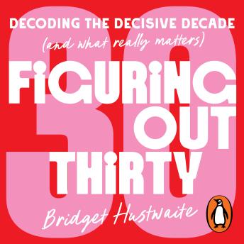 Listen Free to Figuring Out Thirty: Decoding the decisive decade (and ...