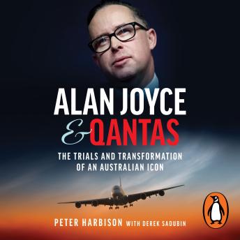 Alan Joyce and Qantas: The Trials and Transformation of an Australian Icon Cover