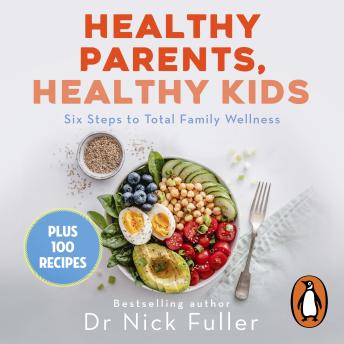 The Healthy Parents, Healthy Kids: Six Steps to Total Family Wellness by Nick Fuller