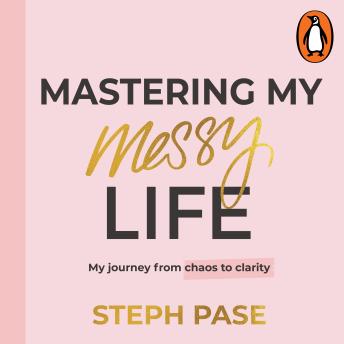 Mastering My Messy Life: My Journey from Chaos to Clarity
