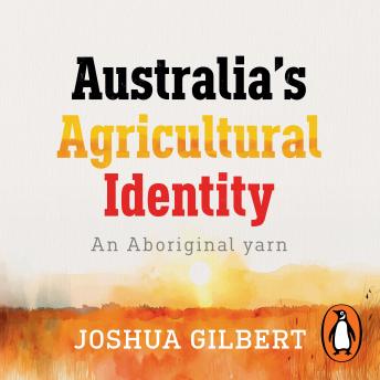 Australia's Agricultural Identity - an Aboriginal yarn