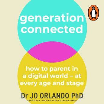 Generation Connected: How to parent in a digital world – at every age and stage