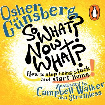 So What? Now What?: How to stop being stuck and start living.
