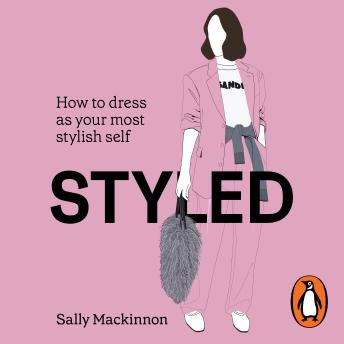 Styled: How to dress as your most stylish self