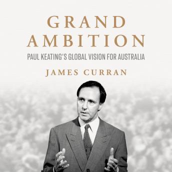 Grand Ambition: Paul Keating's global vision for Australia