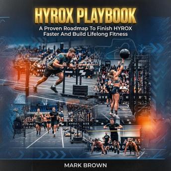 HYROX Playbook: A Proven Roadmap To Finish HYROX Faster And Build Lifelong Fitness