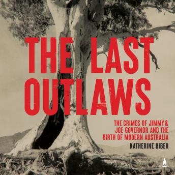 The Last Outlaws: The crimes of Jimmy & Joe Governor and the birth of modern Australia