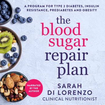 The Blood Sugar Repair Plan: A program for type 2 diabetes, insulin resistance, prediabetes and obesity