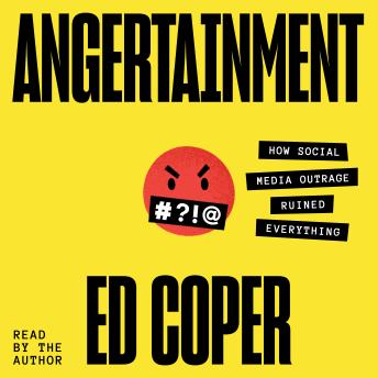 Angertainment: How Social Media Outrage Ruined Everything
