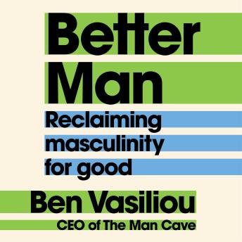 Better Man: Reclaiming masculinity for good