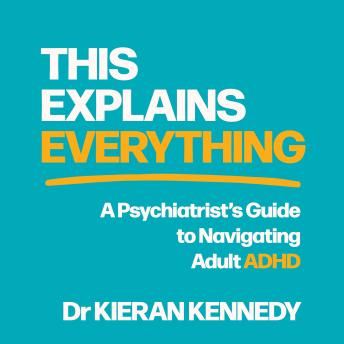 This Explains Everything: A psychiatrist's guide to navigating adult ADHD