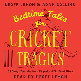 Bedtime Tales for Cricket Tragics: 22 Story Time tales from hit podcast The Final Word