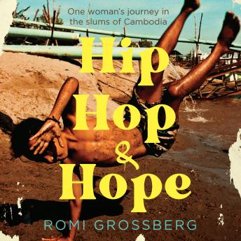 Hip Hop & Hope: One woman's journey in the slums of Cambodia