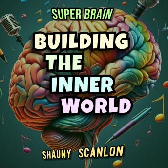 Super Brain Building The Inner World Audiobook: by Shauny Scanlon