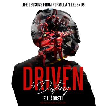 Driven by Destiny: Life Lessons from Formula 1 Legends