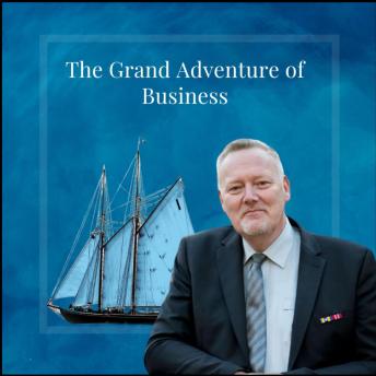 The Grand Adventure of Business: A practical guide to growing your business