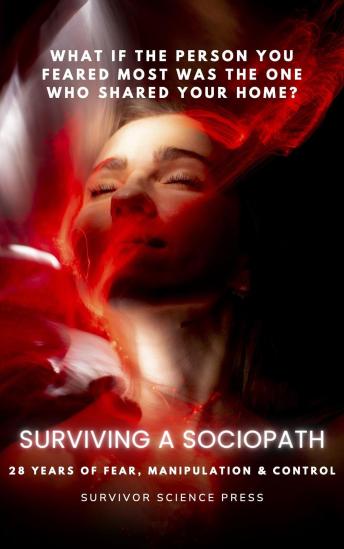 Surviving A Sociopath: 28 Years of Fear, Manipulation & Control