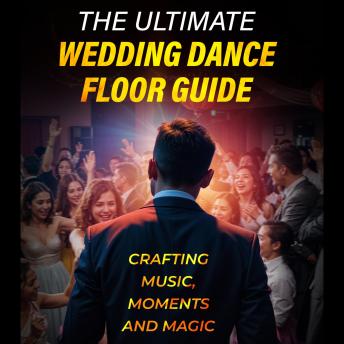 The Ultimate Wedding Dance Floor Guide: Crafting Music, Moments and Magic
