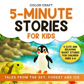 5-Minute Stories For Kids: Tales From The Sky, Forest and Ice: Cute and Relaxing Short Stories For Children Aged 2-8, featuring penguins, squirrels and more!