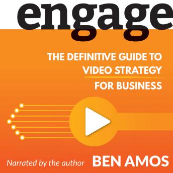 Engage: The Definitive Guide to Video Strategy For Business