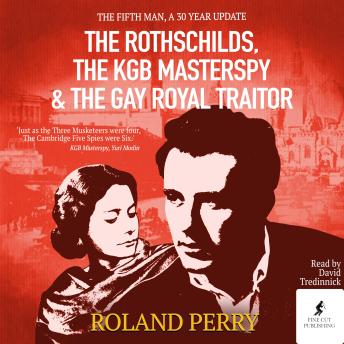 The Rothschilds, the KGB Masterspy and the Gay Royal Traitor: The Fifth Man Update