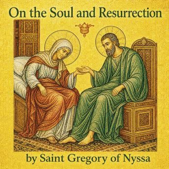 On the Soul and Resurrection: The Spiritual Classic of Hope in the Face of Mortality