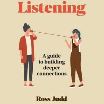 Listening: A guide to building deeper connections