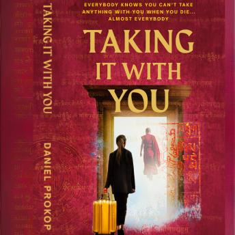 Taking it With You: Everybody knows you can't take anything with you when you die... almost everybody.