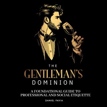 The Gentleman's Dominion: A Foundational Guide to Professional and Social Etiquette