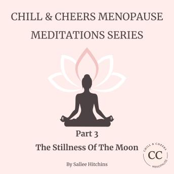 Chill & Cheer Menopause Meditations Series - Part 3 - The Stillness Of The Moon: A calming ritual for rest, renewal, and hormone harmony.