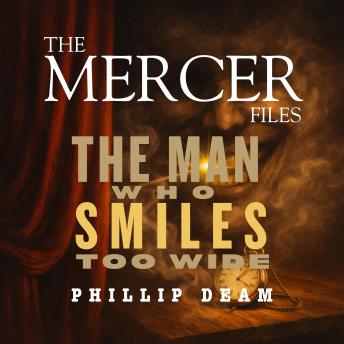 The Mercer Files: The Man Who Smiles Too Wide