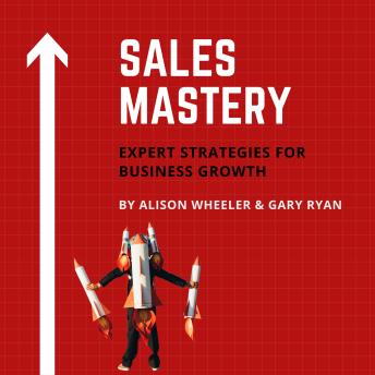 Sales Mastery: Expert strategies for business growth