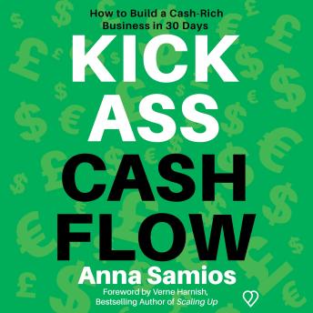 Kickass Cashflow: How to Build a Cash-Rich Business in 30 Days