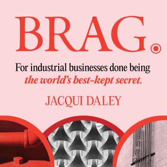 Brag: For industrial businesses done being the world's best-kept secret