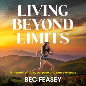 Living Beyond Limits: A memoir of pain, purpose and perseverance
