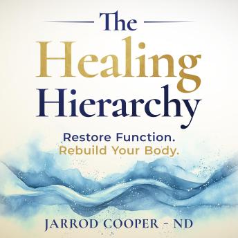 The Healing Hierarchy: Restore Function. Rebuild Your Body.