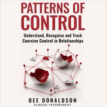 Patterns of Control: Understand, Recognise and Track Coercive Control in Relationships