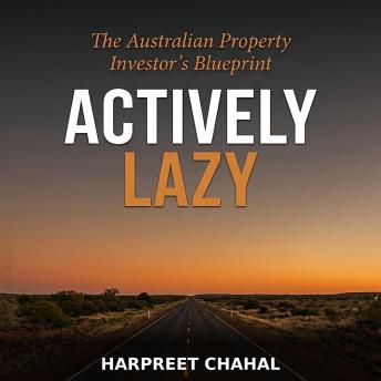 Actively Lazy: The Australian Property Investor's Blueprint for Everyday People
