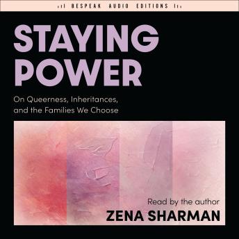 Staying Power: On Queerness, Inheritances, and the Families We Choose