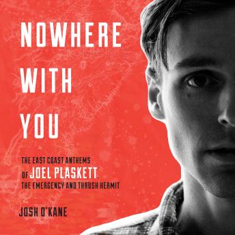 Nowhere With You: The East Coast Anthems of Joel Plaskett, The Emergency and Thrush Hermit