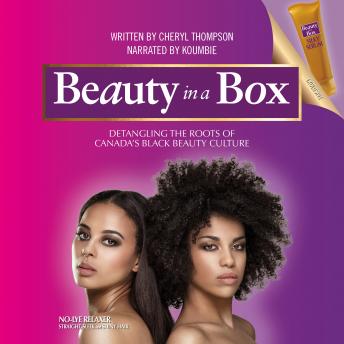 Beauty in a Box:Detangling the Roots of Canada's Black Beauty Culture