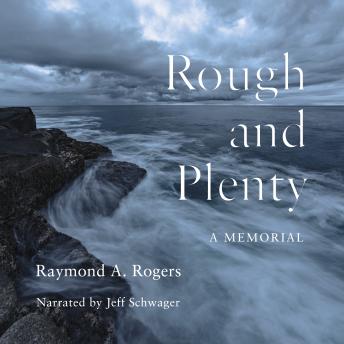 Rough and Plenty: A Memorial, Raymond A. Rogers