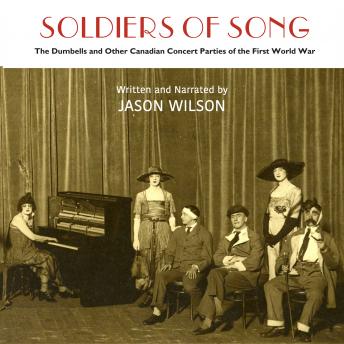 Soldiers of Song: The Dumbells and Other Canadian Concert Parties of the First World War