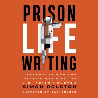 Prison Life Writing: Conversion and the Literary Roots of the U.S. Prison System