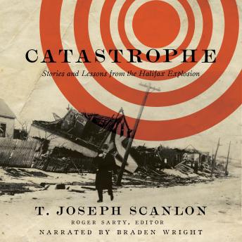 T. Joseph Scanlon - Catastrophe: Stories and Lessons from the Halifax Explosion episode artwork