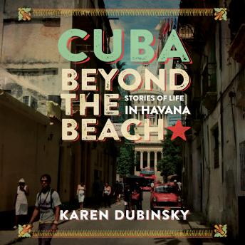 Cuba beyond the Beach, Audio book by Karen Dubinsky