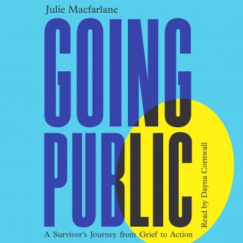 Going Public: A Survivor's Journey from Grief to Action