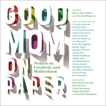Good Mom on Paper: Writers on Creativity and Motherhood