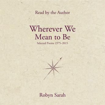 Wherever We Mean to Be: Selected Poems, 1975–2015